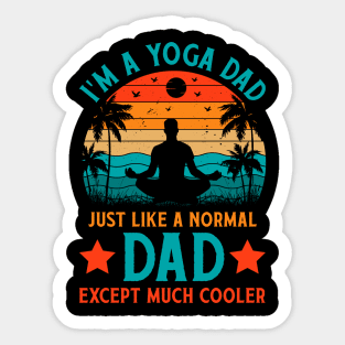 I'm A Yoga Dad Just Like A Normal Dad Except Much Cooler Sticker